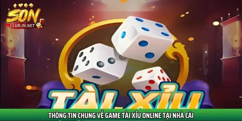 thong-tin-chung-ve-game-tai-xiu-online-tai-nha-cai