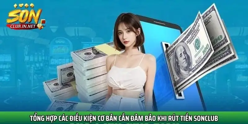 tong-hop-cac-dieu-kien-co-ban-can-dam-bao-khi-rut-tien-sonclub