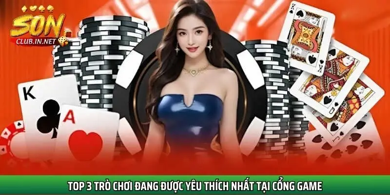top-3-tro-choi-dang-duoc-yeu-thich-nhat-tai-cong-game